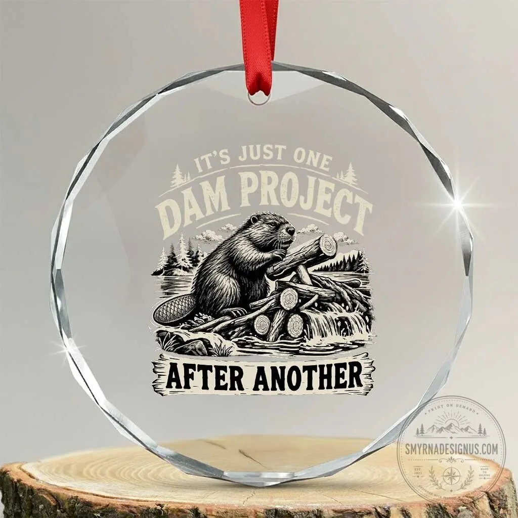 Funny Beaver It's Just One Dam Project After Another Crystal Glass Ornament